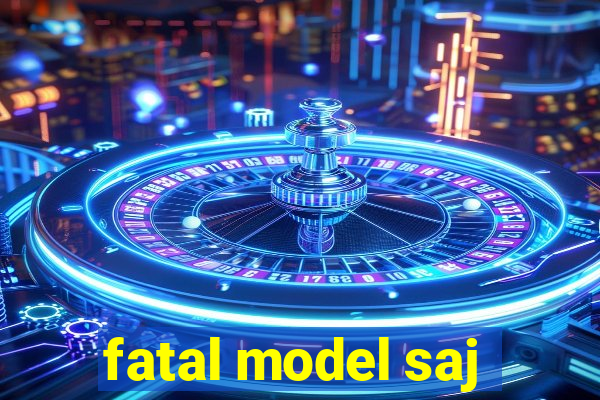 fatal model saj